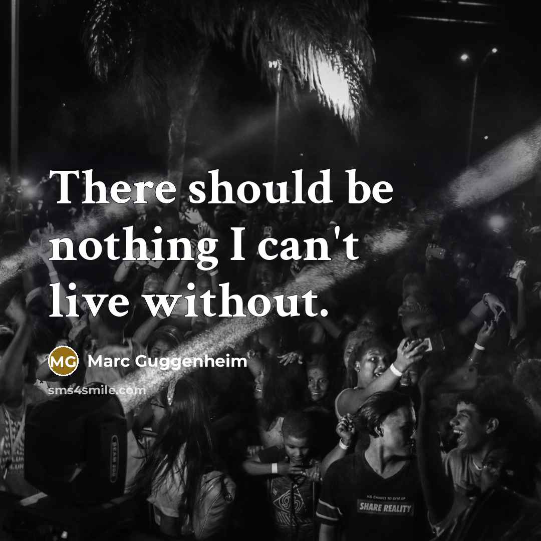 “There should be nothing I can't live without.…” quote by Marc Guggenheim