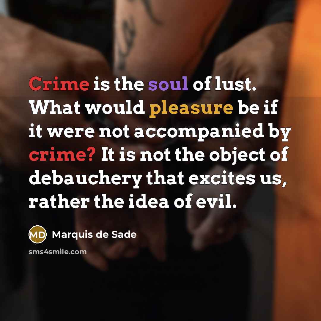 “Crime is the soul of lust. What would pleasure be…” quote by Marquis de Sade