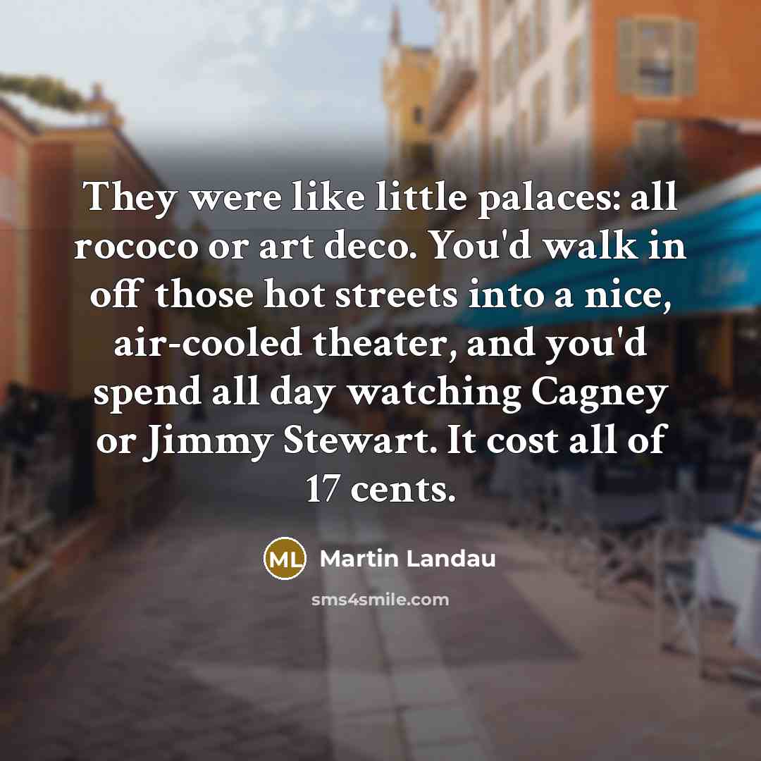 “They were like little palaces: all rococo or art deco.…” quote by Martin Landau