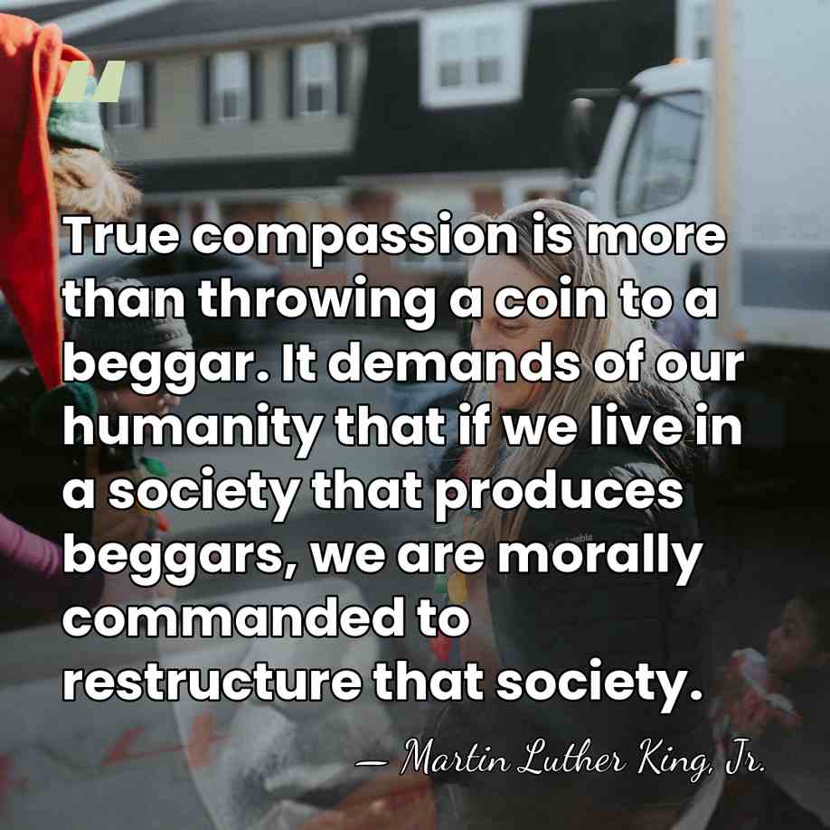 True compassion is more than throwing a coin to a beggar. It&hellip; - Martin Luther King, Jr.