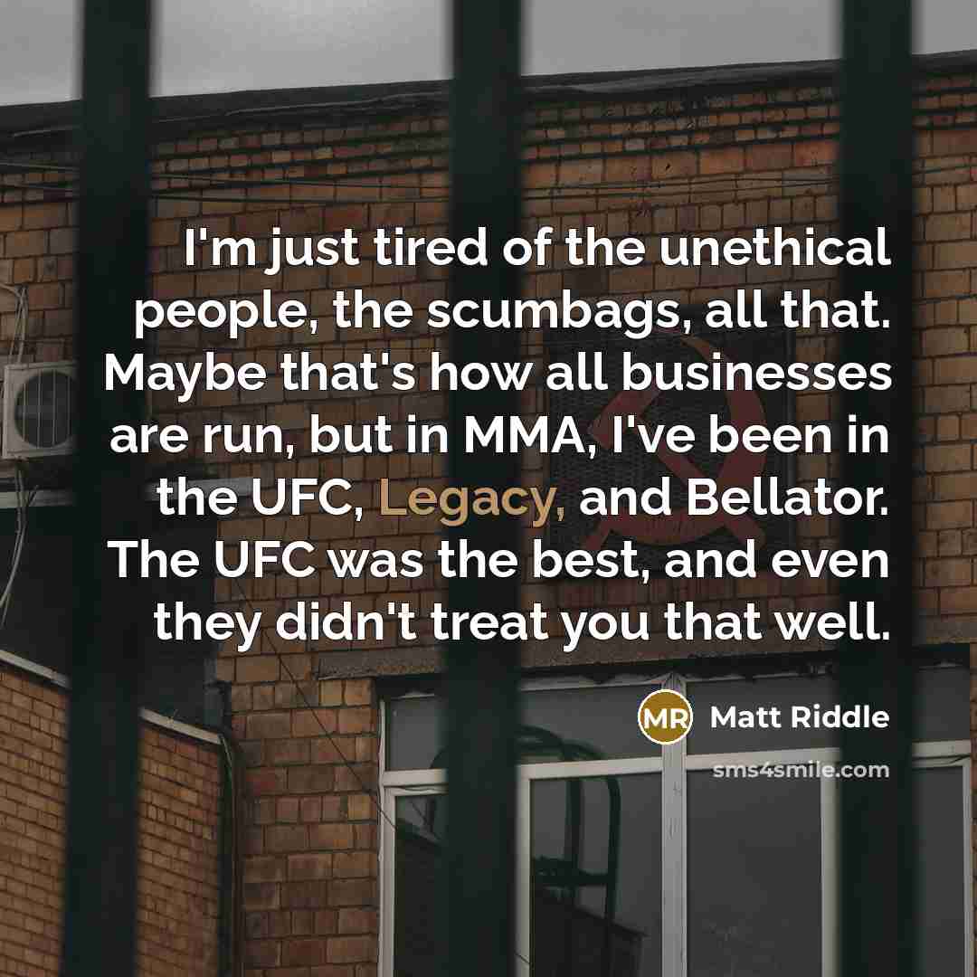 “I'm just tired of the unethical people, the scumbags, all…” quote by Matt Riddle