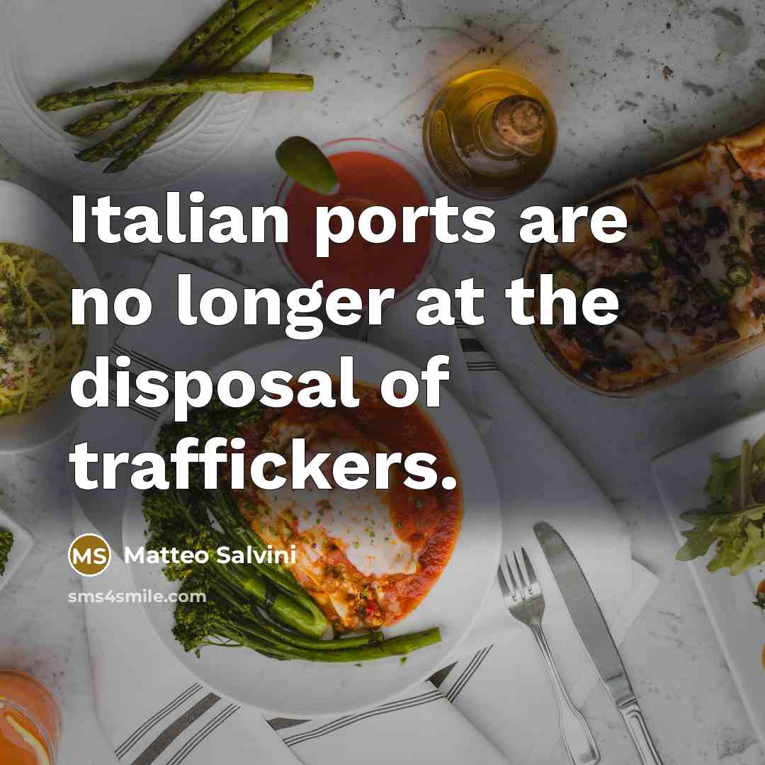 “Italian ports are no longer at the disposal of traffickers.…” quote by Matteo Salvini