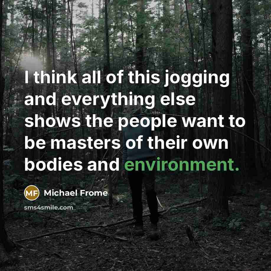 “I think all of this jogging and everything else shows…” quote by Michael Frome