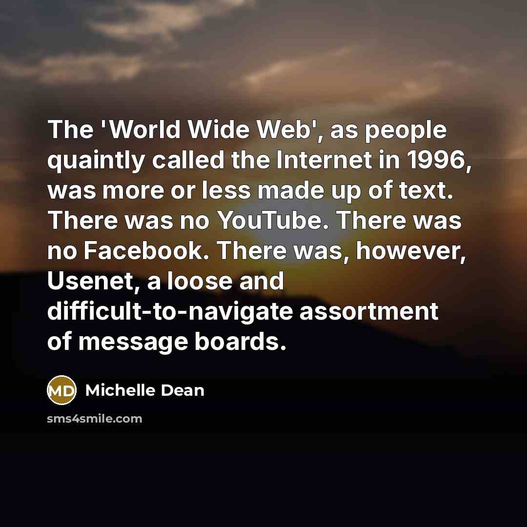 “The 'World Wide Web', as people quaintly called the Internet…” quote by Michelle Dean