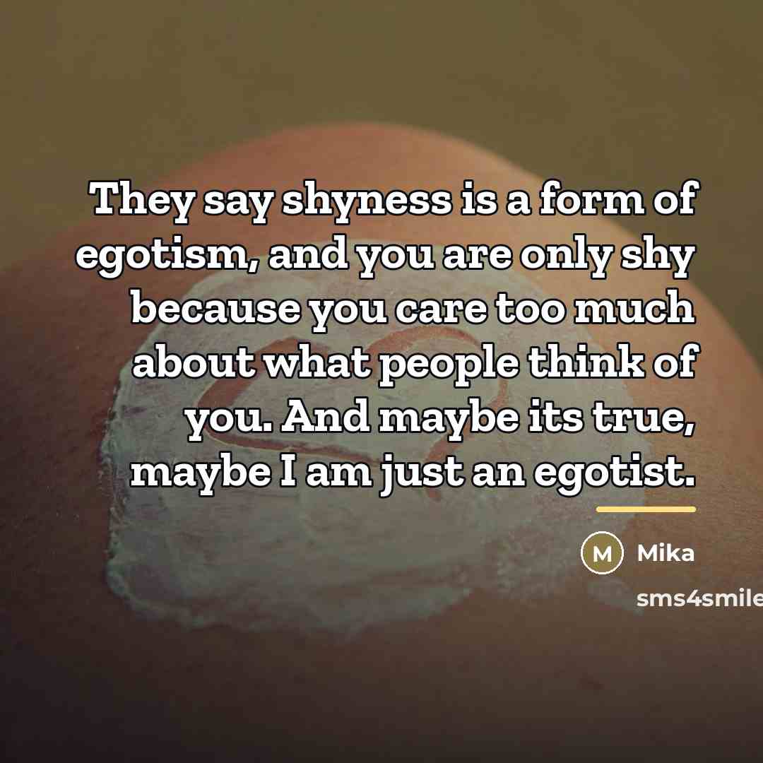 “They say shyness is a form of egotism, and you…” quote by Mika