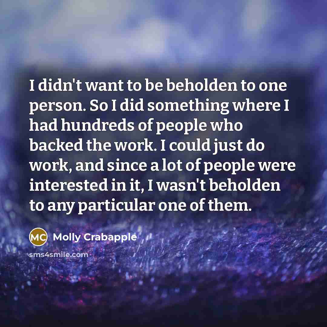 “I didn't want to be beholden to one person. So…” quote by Molly Crabapple