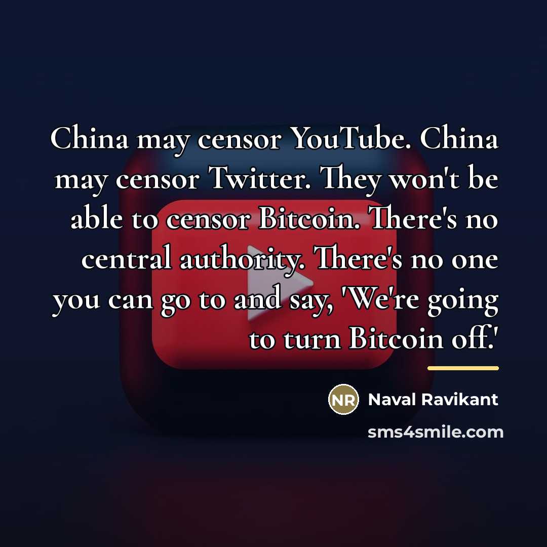 “China may censor YouTube. China may censor Twitter. They won't…” quote by Naval Ravikant