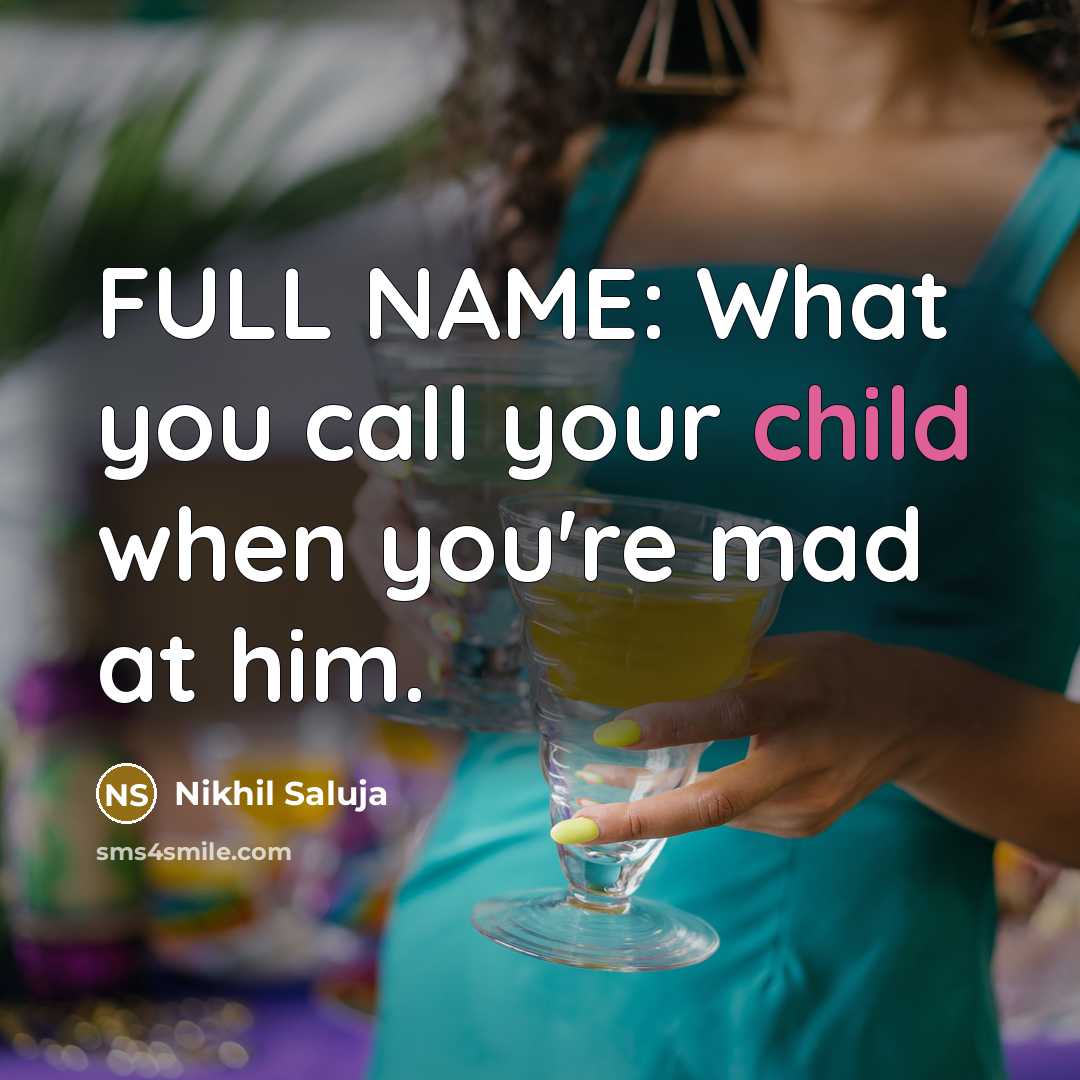 “FULL NAME: What you call your child when you're mad…” quote by Nikhil Saluja
