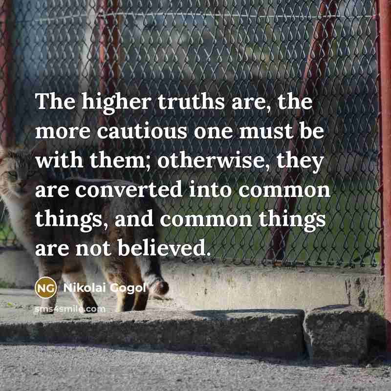“The higher truths are, the more cautious one must be…” quote by Nikolai Gogol