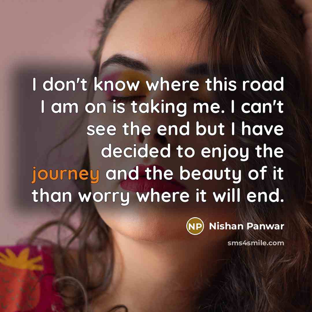 “I don't know where this road I am on is…” quote by Nishan Panwar