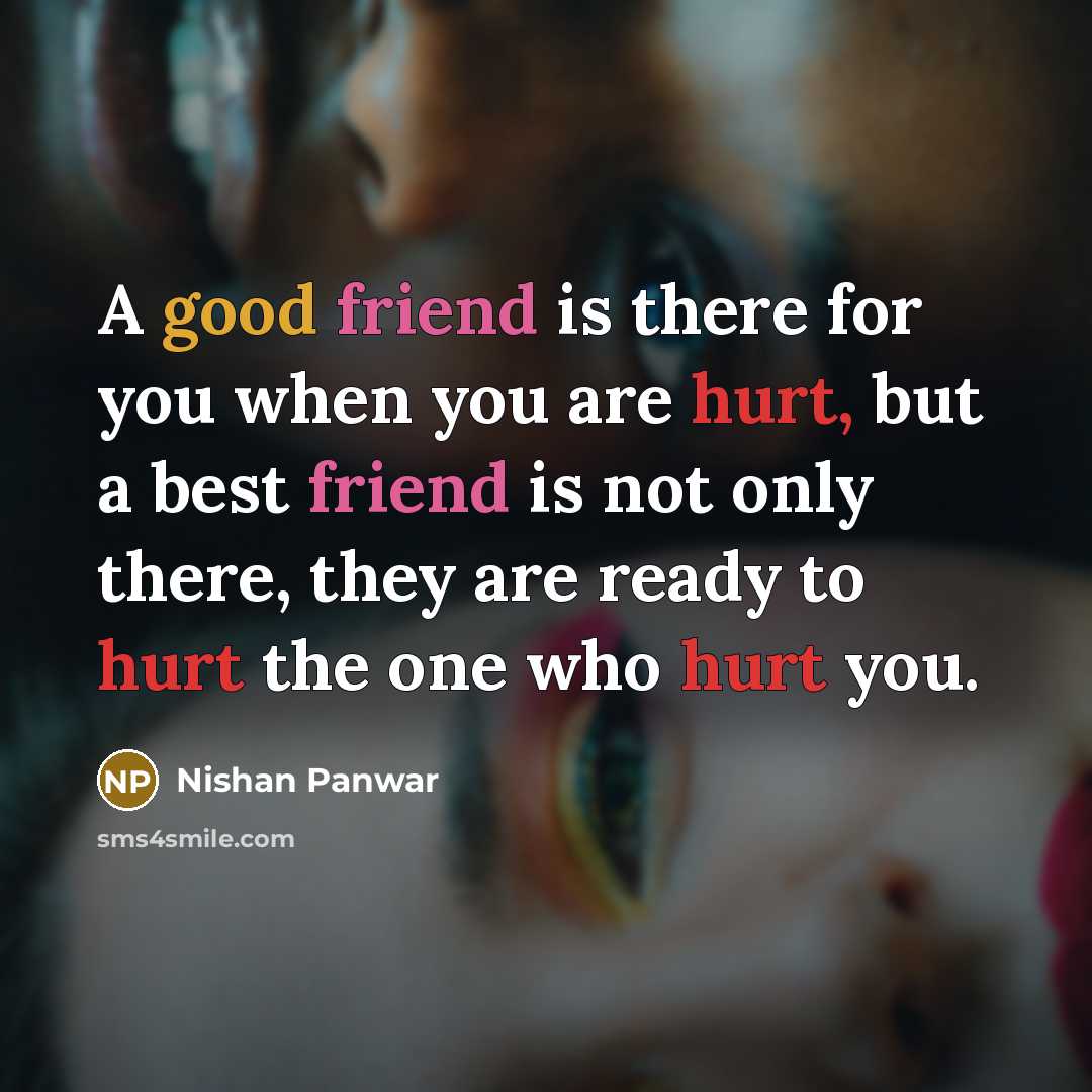 “A good friend is there for you when you are…” quote by Nishan Panwar