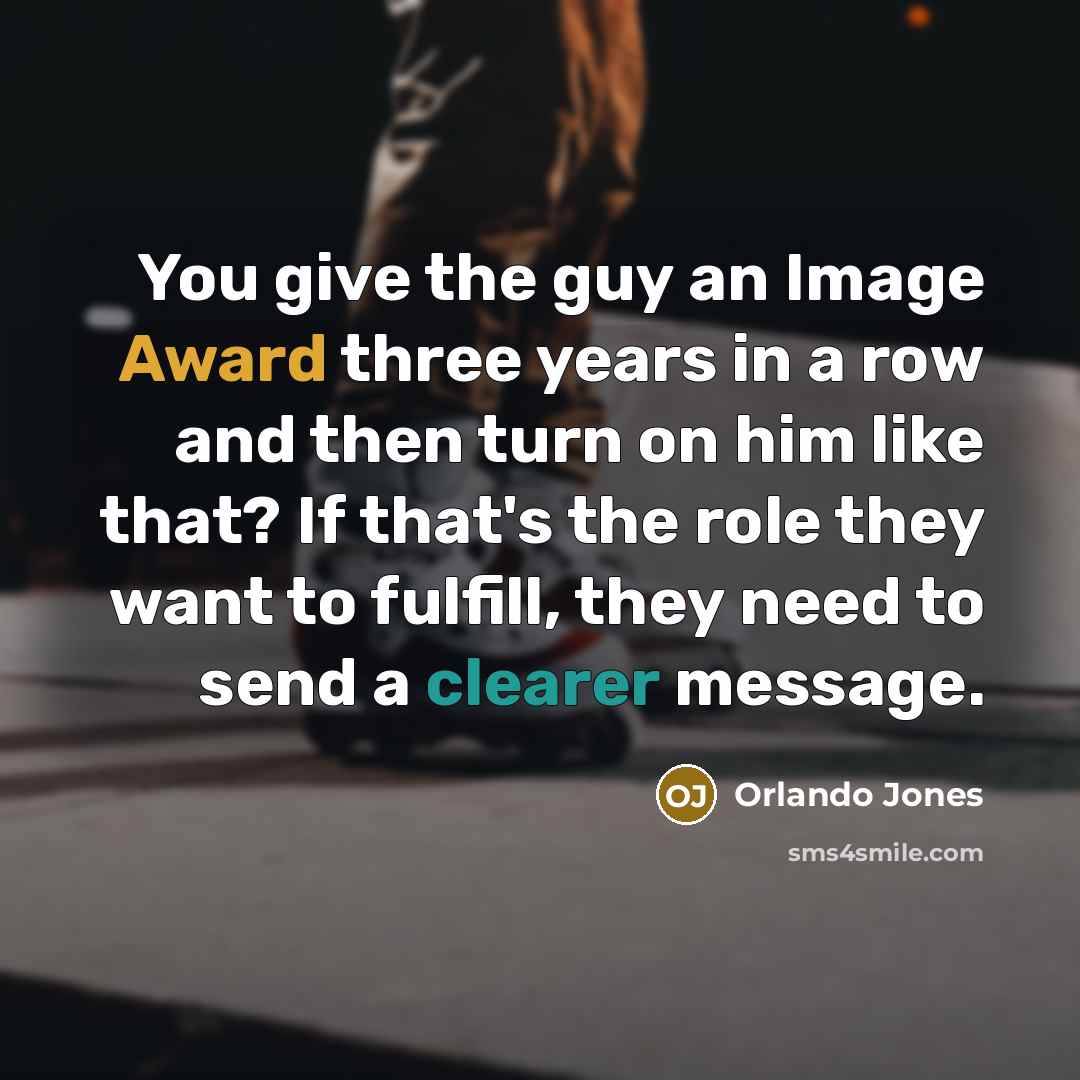 “You give the guy an Image Award three years in…” quote by Orlando Jones