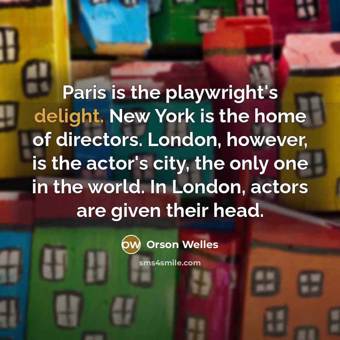 “Paris is the playwright's delight. New York is the home…” quote by Orson Welles