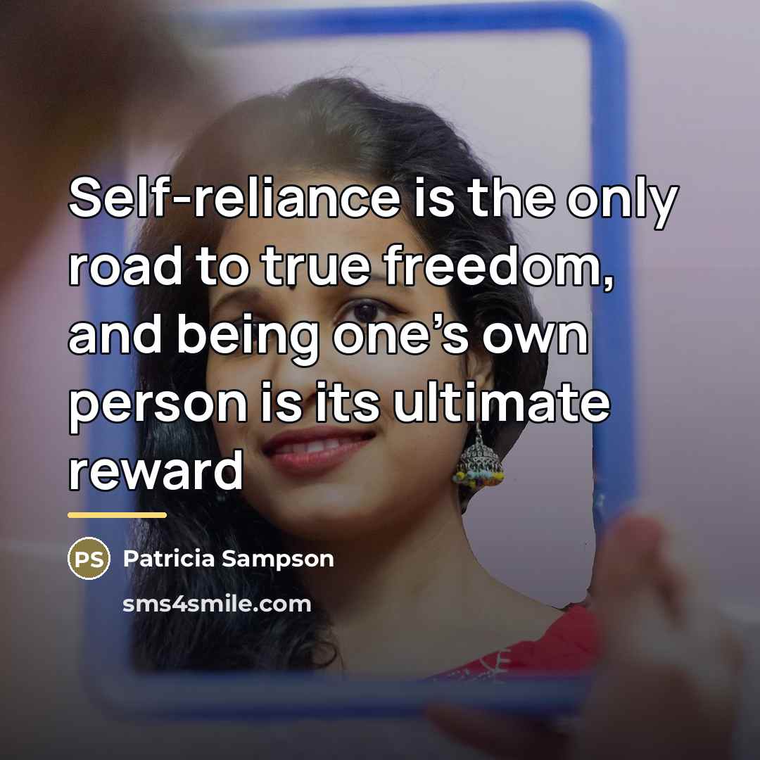“Self-reliance is the only road to true freedom, and being…” quote by Patricia Sampson