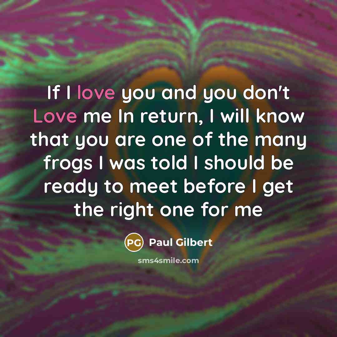 “If I love you and you don't Love me In…” quote by Paul Gilbert