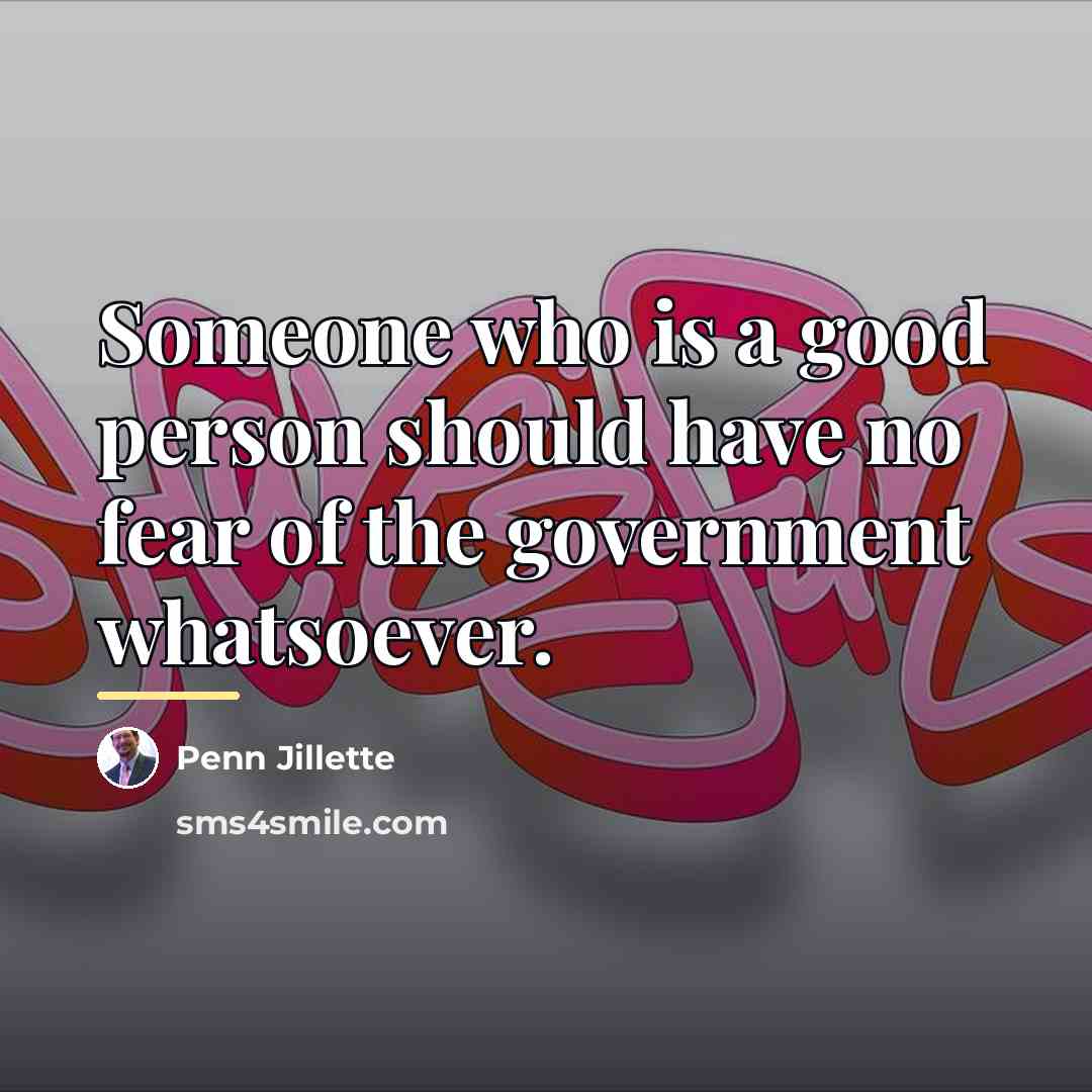 “Someone who is a good person should have no fear…” quote by Penn Jillette