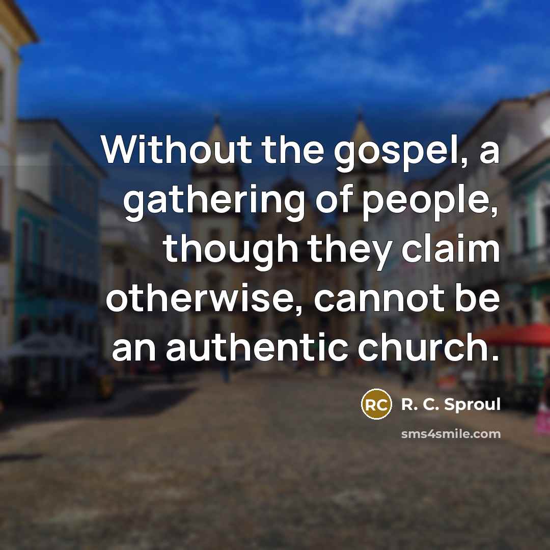 “Without the gospel, a gathering of people, though they claim…” quote by R. C. Sproul