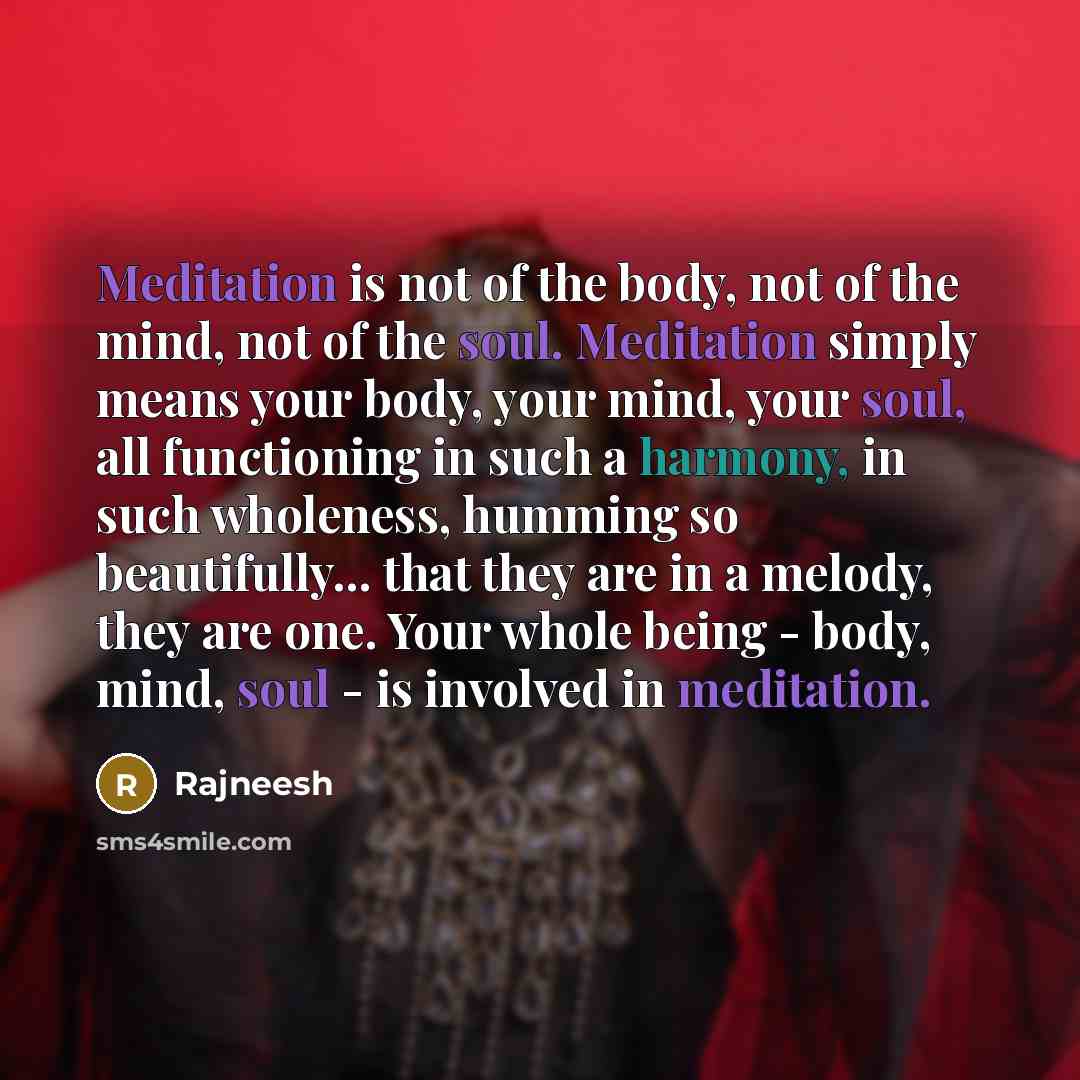 “Meditation is not of the body, not of the mind,…” quote by Rajneesh