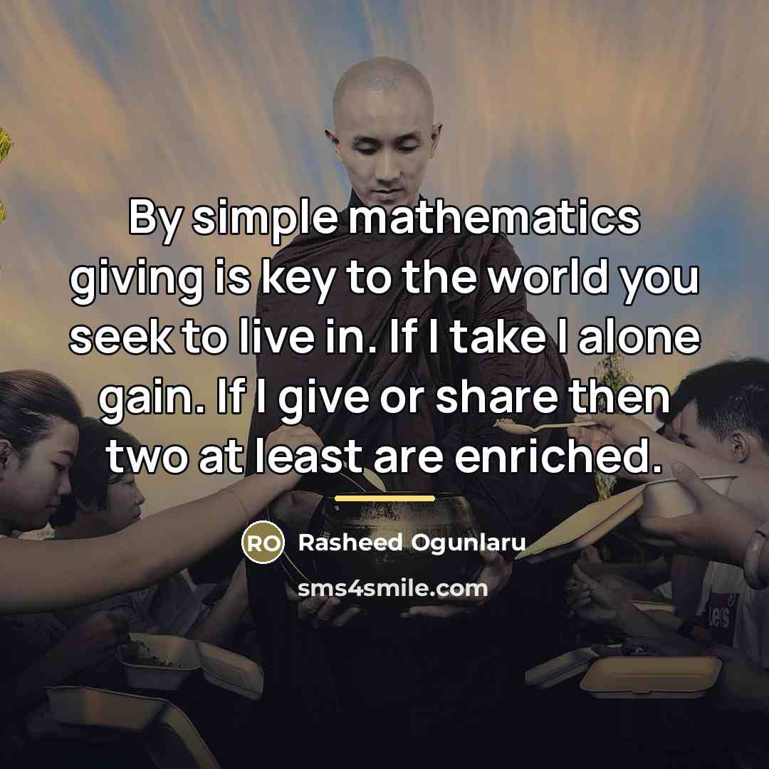 “By simple mathematics giving is key to the world you…” quote by Rasheed Ogunlaru