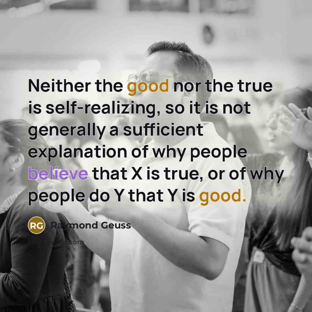“Neither the good nor the true is self-realizing, so it…” quote by Raymond Geuss
