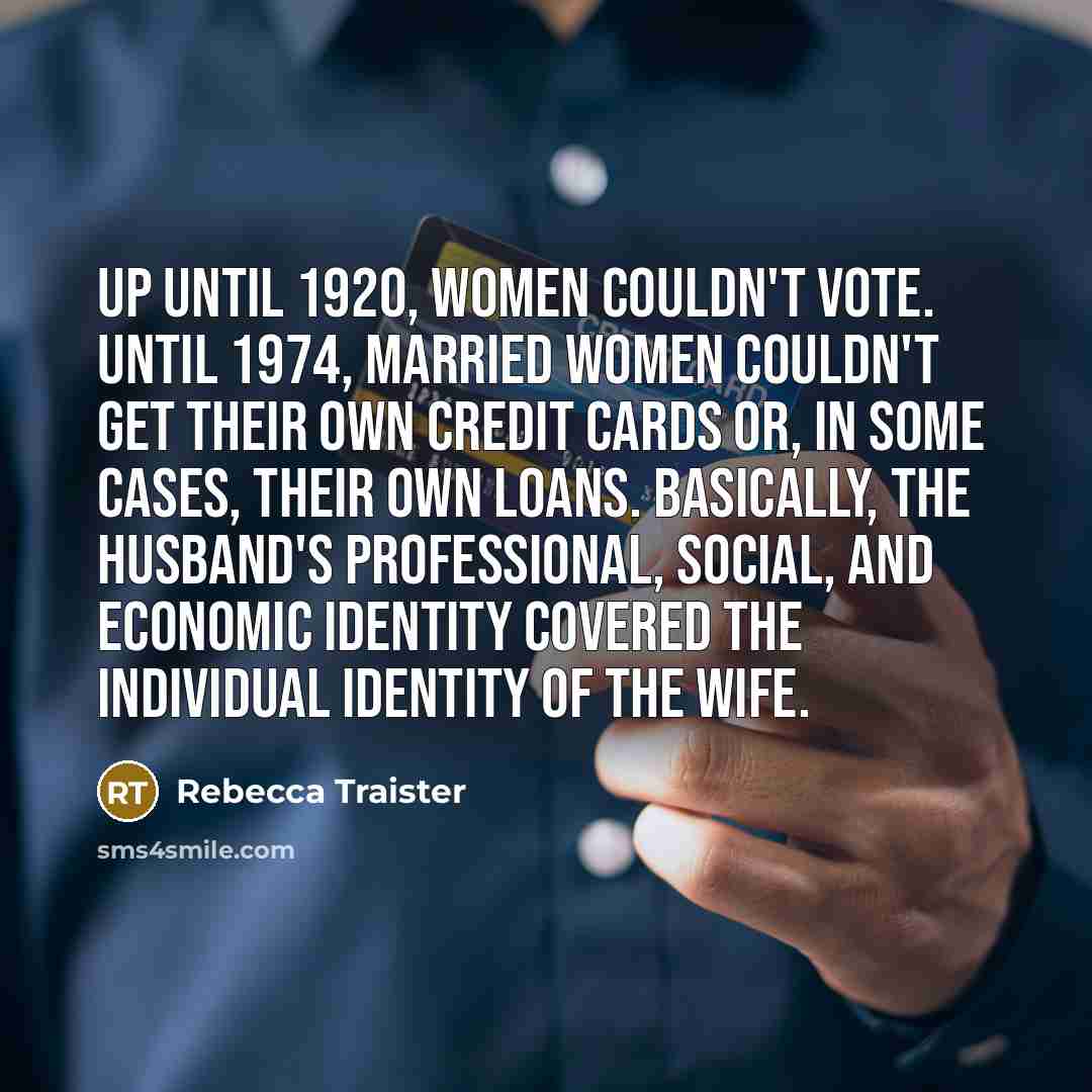 “Up until 1920, women couldn't vote. Until 1974, married women…” quote by Rebecca Traister