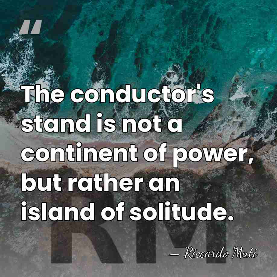 The conductor's stand is not a continent of power, but rather an&hellip; - Riccardo Muti
