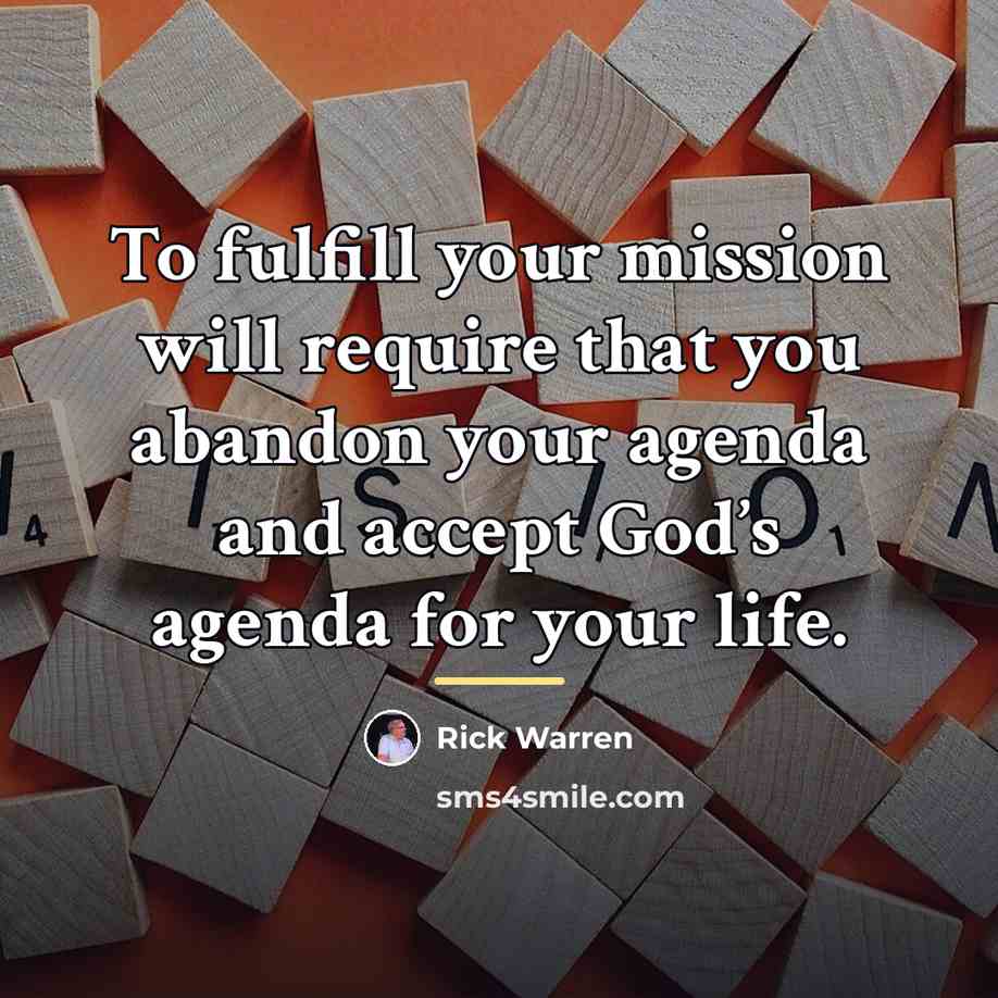 “To fulfill your mission will require that you abandon your…” quote by Rick Warren
