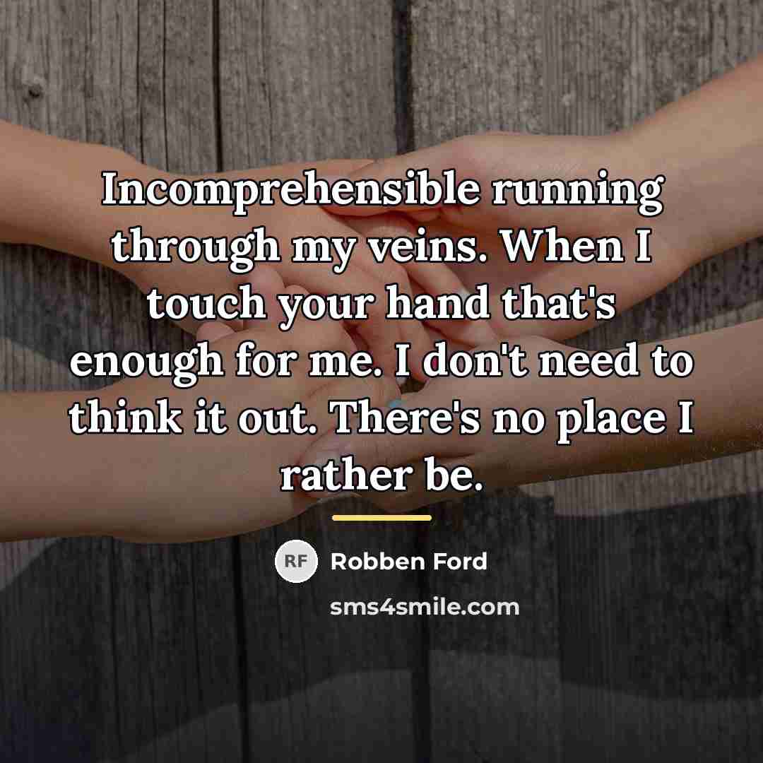 “Incomprehensible running through my veins. When I touch your hand…” quote by Robben Ford