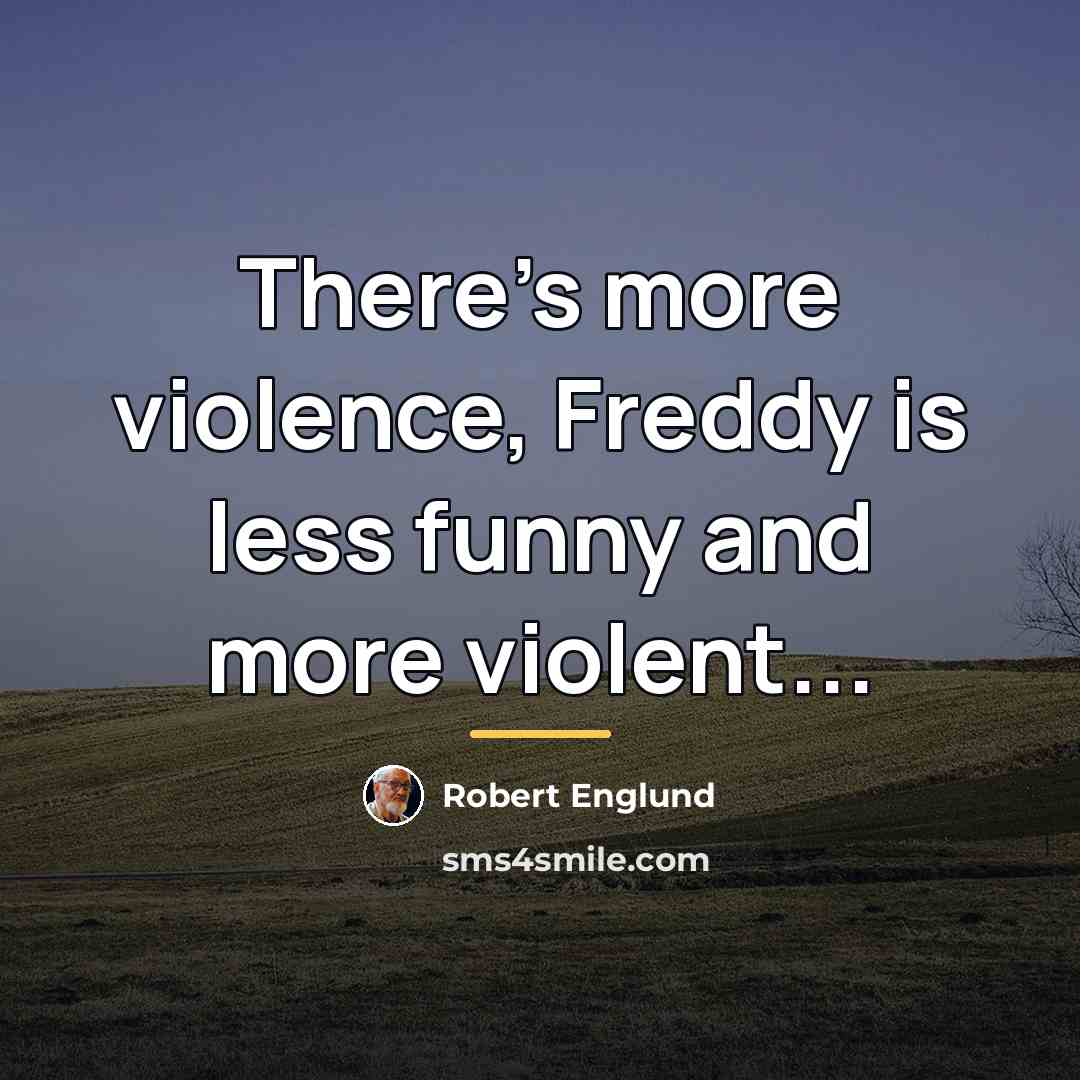 “There's more violence, Freddy is less funny and more violent...…” quote by Robert Englund