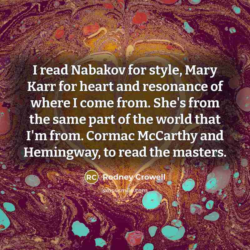 “I read Nabakov for style, Mary Karr for heart and…” quote by Rodney Crowell