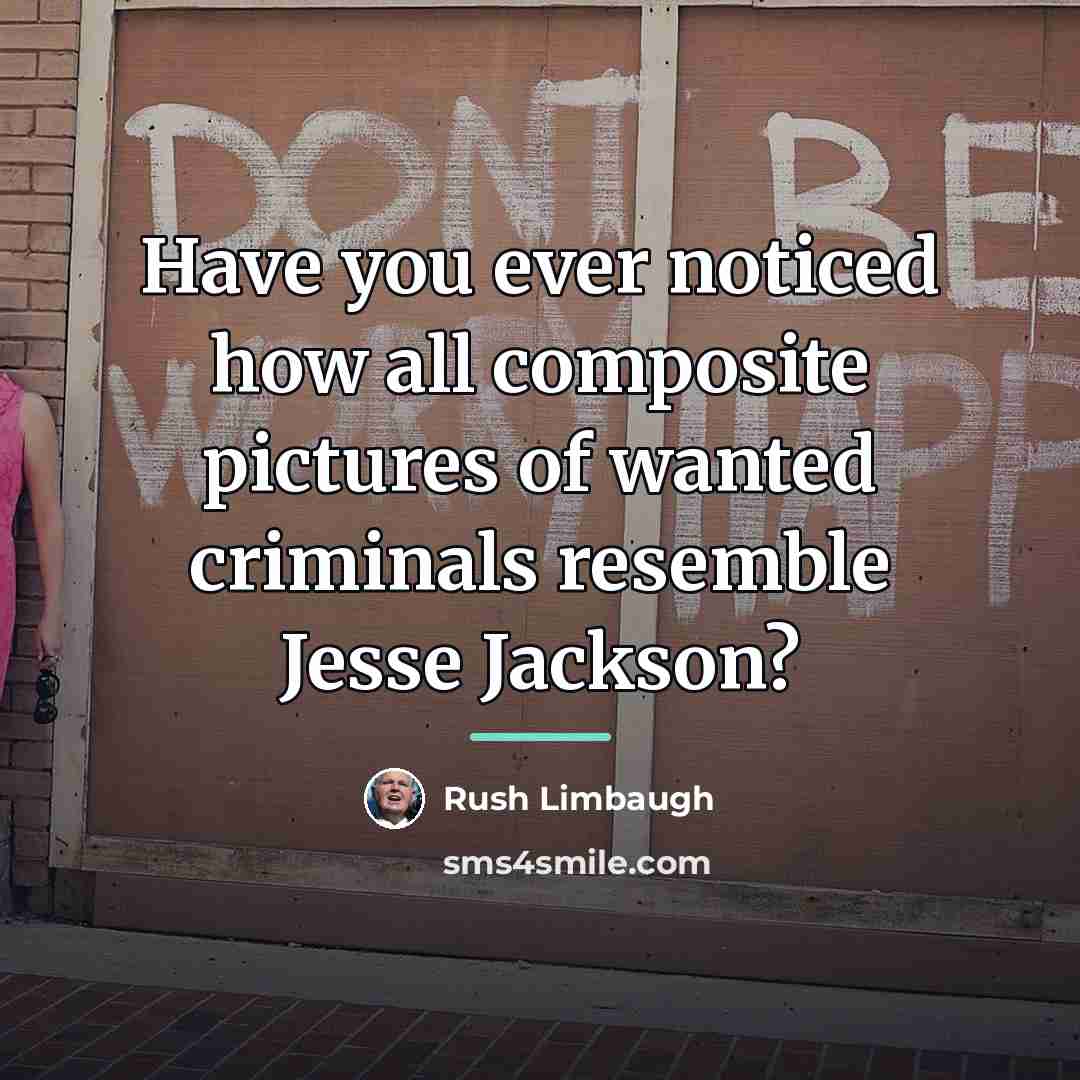 “Have you ever noticed how all composite pictures of wanted…” quote by Rush Limbaugh