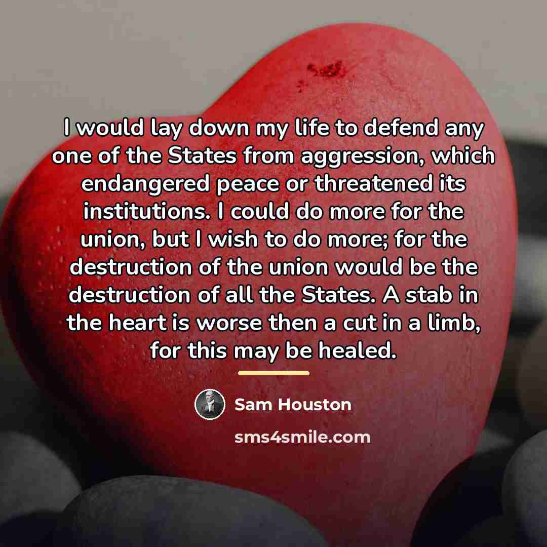 “I would lay down my life to defend any one…” quote by Sam Houston