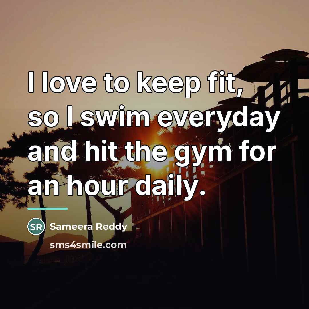 “I love to keep fit, so I swim everyday and…” quote by Sameera Reddy