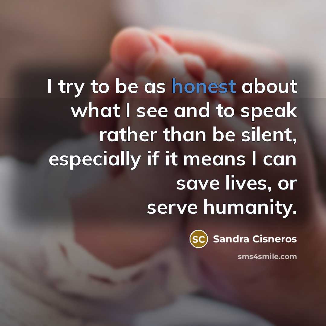 “I try to be as honest about what I see…” quote by Sandra Cisneros