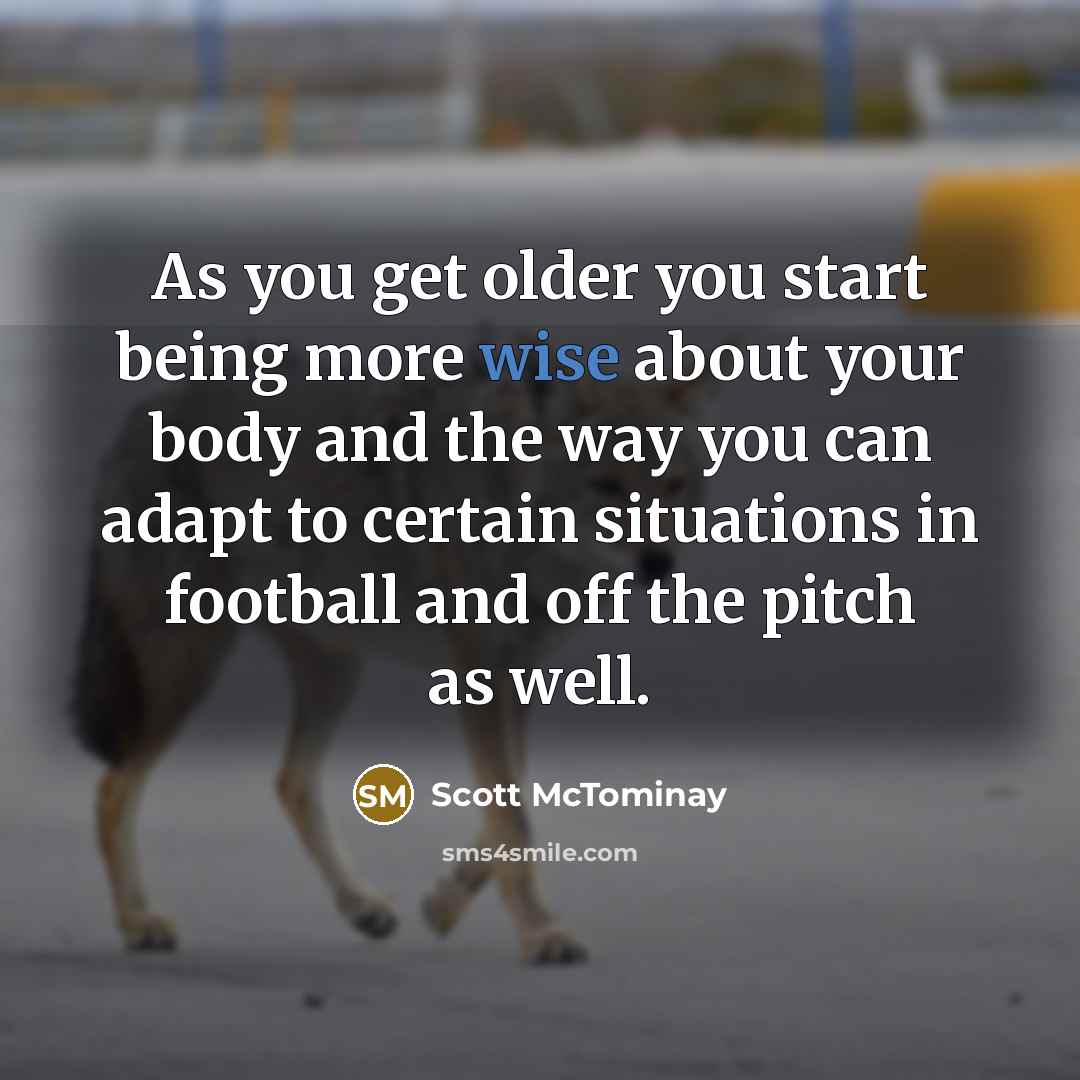 “As you get older you start being more wise about…” quote by Scott McTominay