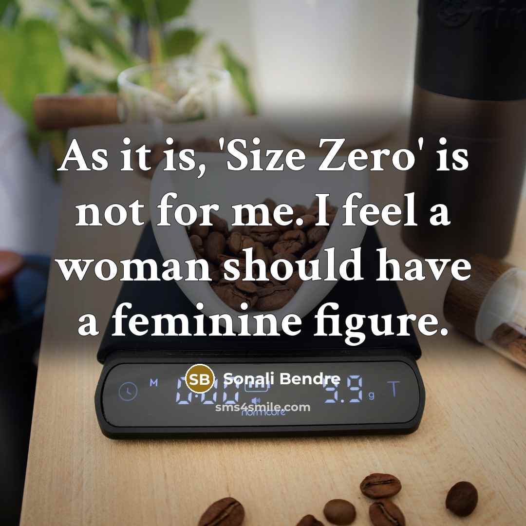 “As it is, 'Size Zero' is not for me. I…” quote by Sonali Bendre