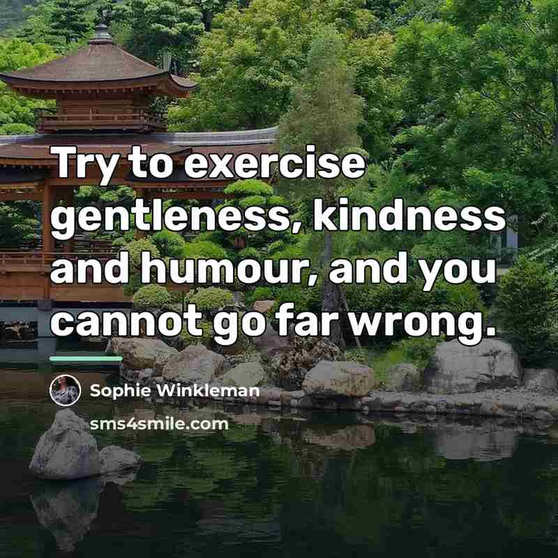 “Try to exercise gentleness, kindness and humour, and you cannot…” quote by Sophie Winkleman