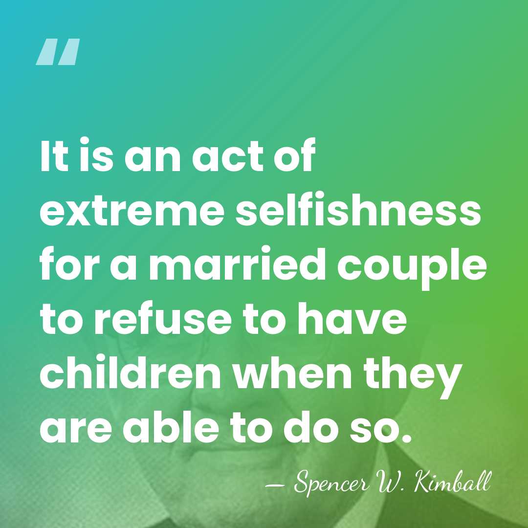 It is an act of extreme selfishness for a married couple to&hellip; - Spencer W. Kimball