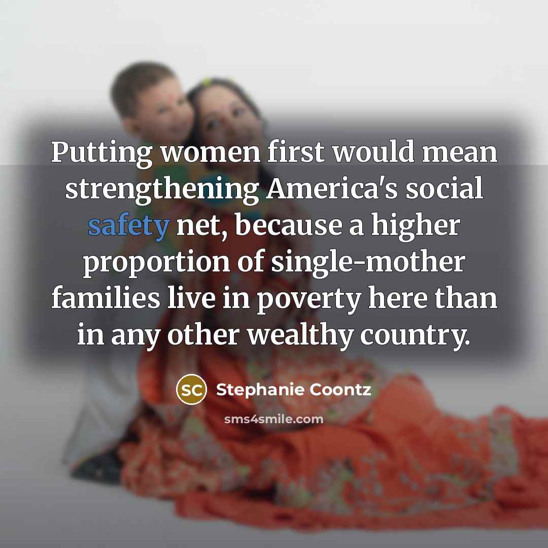 “Putting women first would mean strengthening America's social safety net,…” quote by Stephanie Coontz