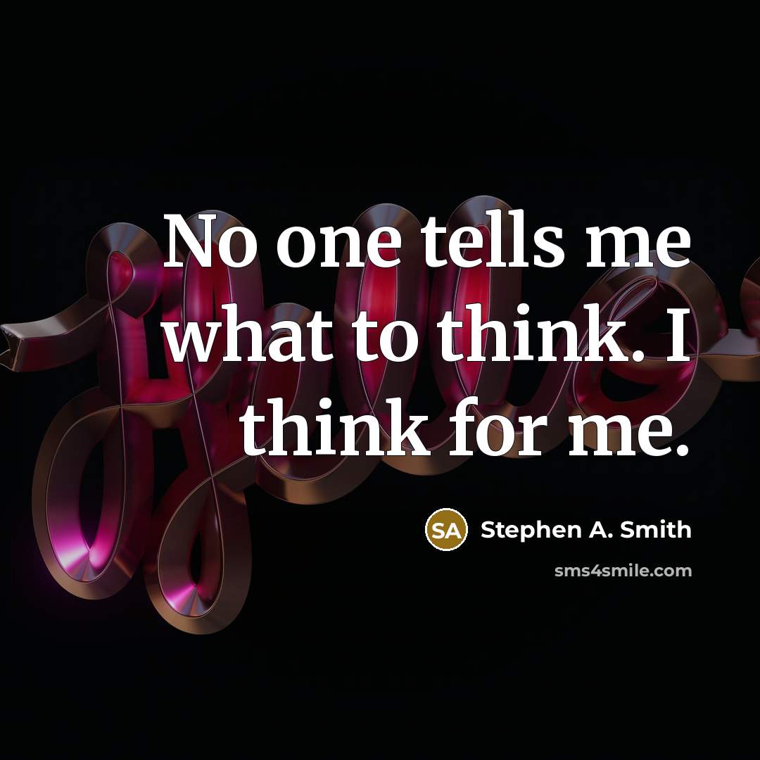 “No one tells me what to think. I think for…” quote by Stephen A. Smith