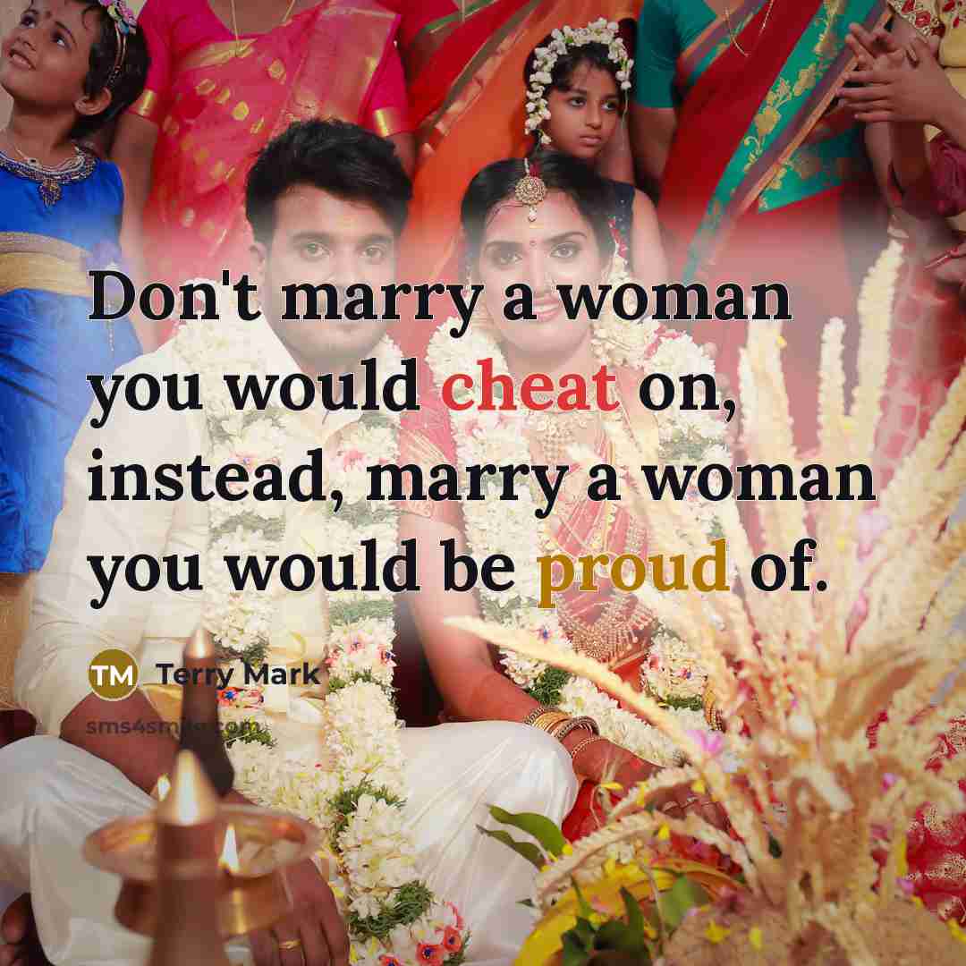 “Don't marry a woman you would cheat on, instead, marry…” quote by Terry Mark