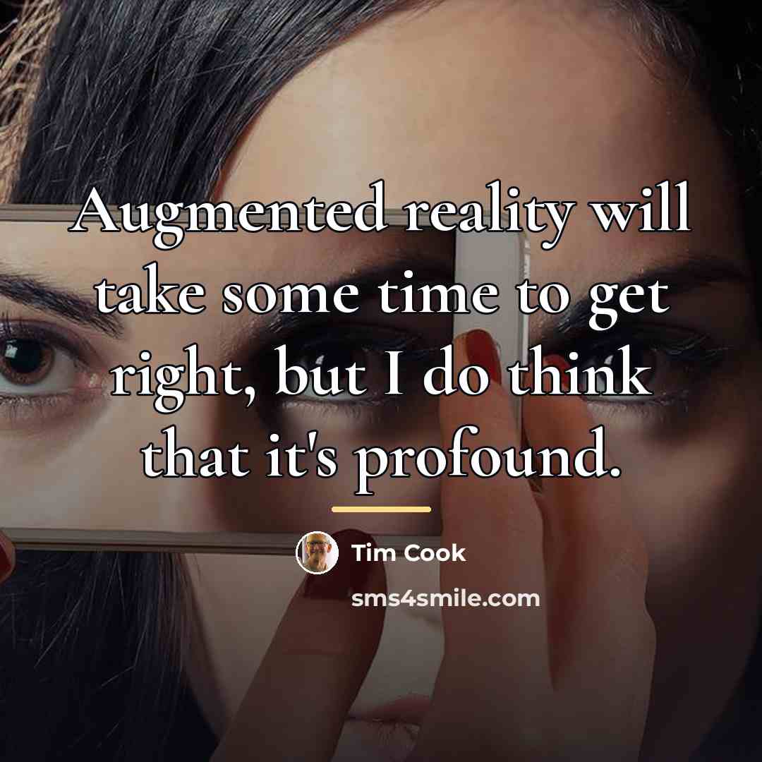 “Augmented reality will take some time to get right, but…” quote by Tim Cook