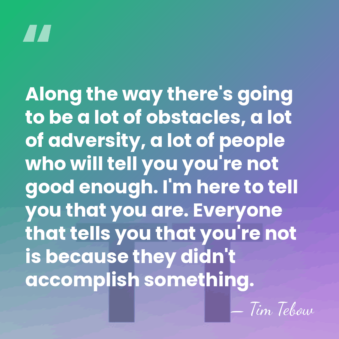 Along the way there's going to be a lot of obstacles, a&hellip; - Tim Tebow