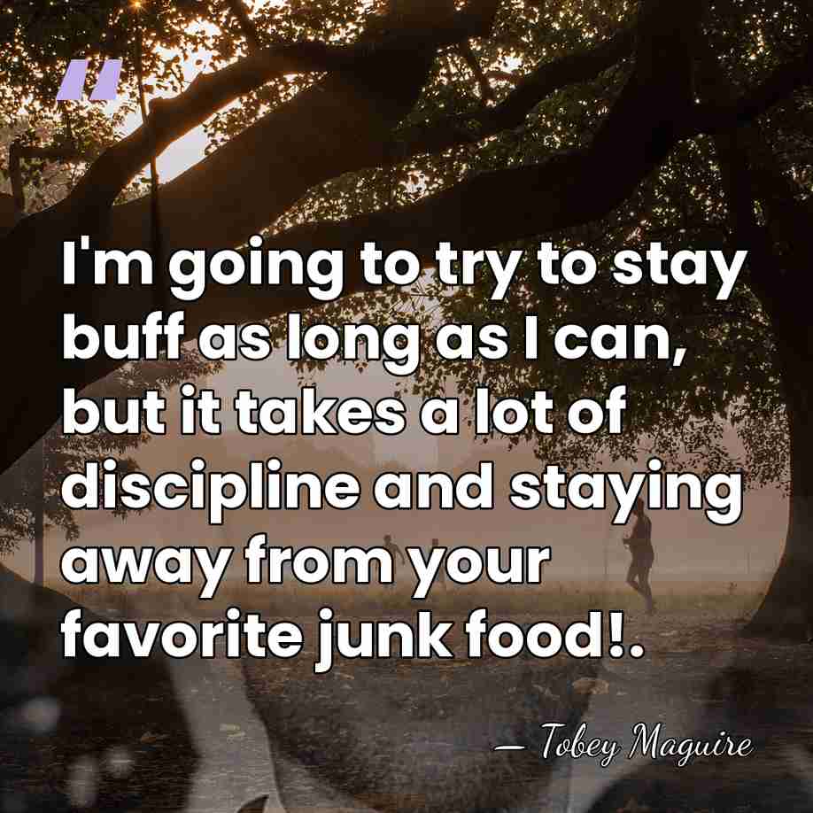 I'm going to try to stay buff as long as I can,&hellip; - Tobey Maguire