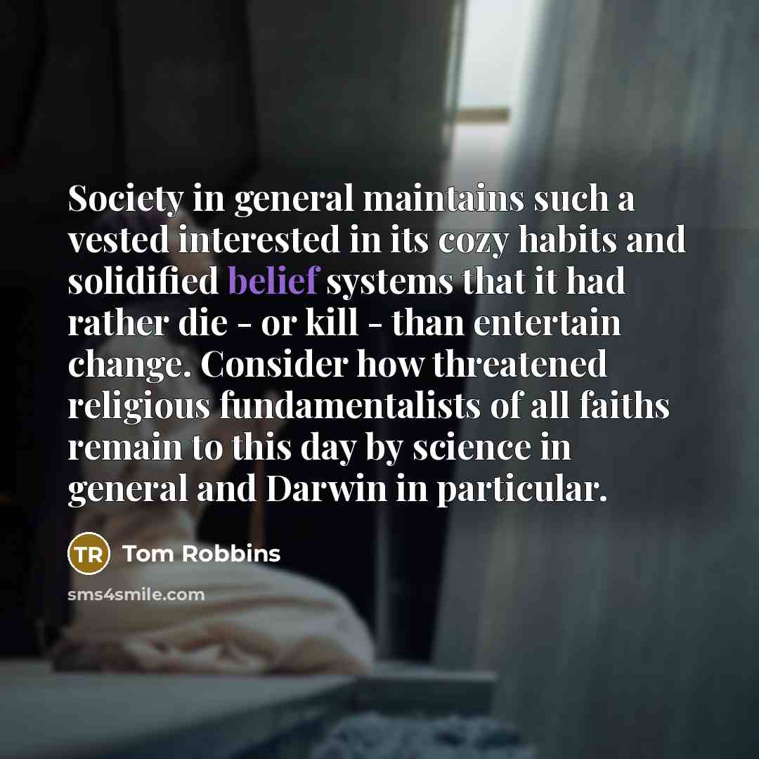 “Society in general maintains such a vested interested in its…” quote by Tom Robbins