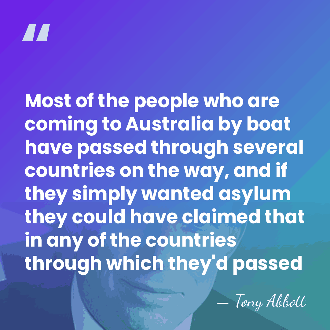 Most of the people who are coming to Australia by boat have&hellip; - Tony Abbott