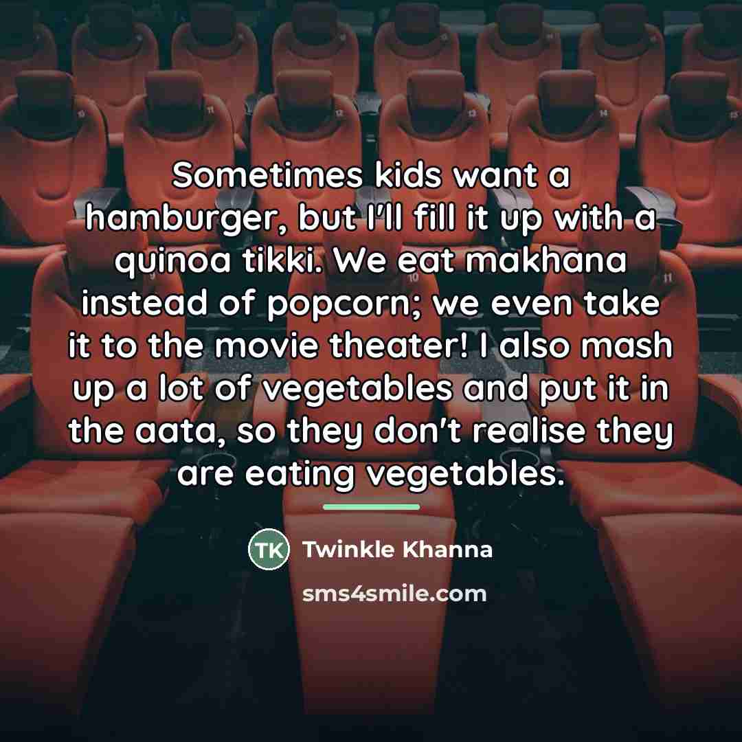 “Sometimes kids want a hamburger, but I'll fill it up…” quote by Twinkle Khanna
