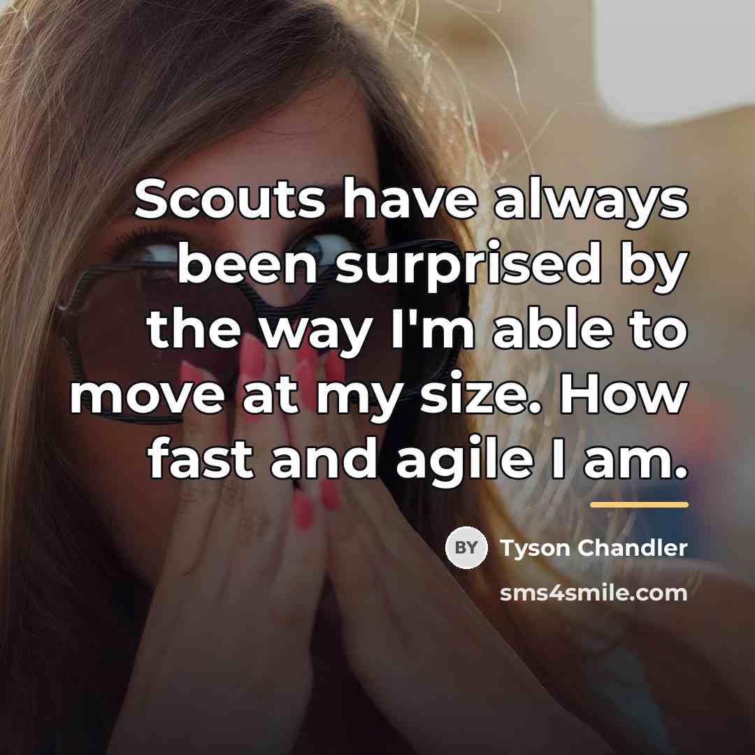 “Scouts have always been surprised by the way I'm able…” quote by Tyson Chandler