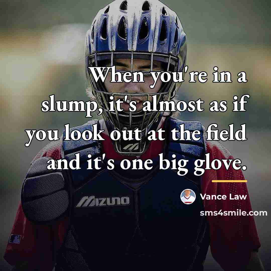“When you're in a slump, it's almost as if you…” quote by Vance Law