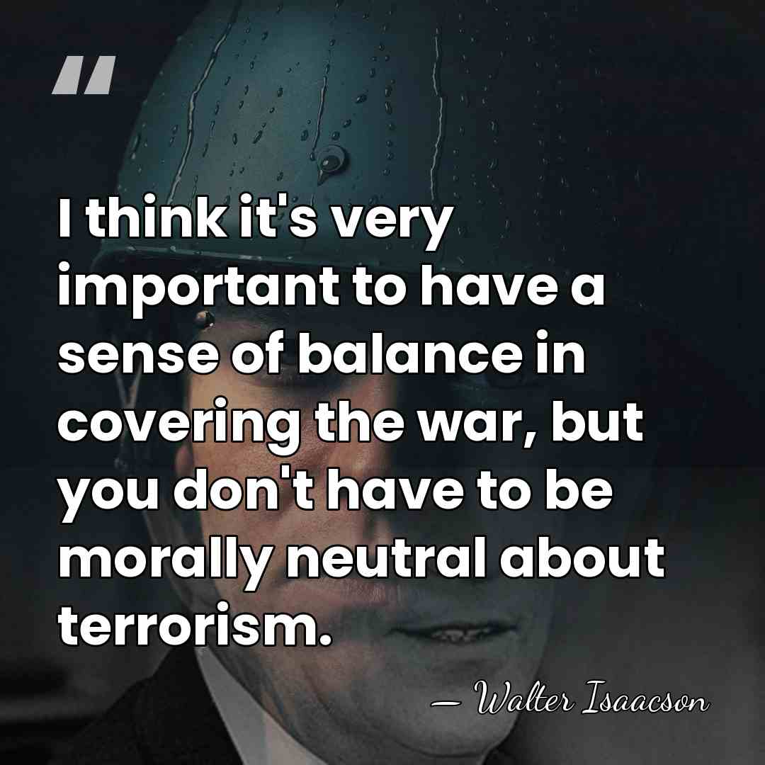 I think it's very important to have a sense of balance in&hellip; - Walter Isaacson